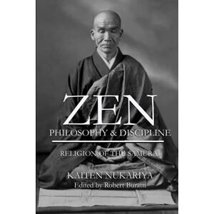 NUKARIYA, KAITEN ZEN PHILOSOPHY & DISCIPLINE: RELIGION OF THE SAMURAI NUKARIYA, KAITEN ZEN PHILOSOPHY & DISCIPLINE: RELIGION OF THE SAMURAI