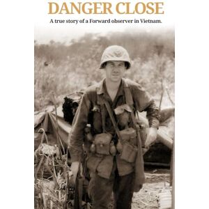 McNulty III, Patrick John Danger Close: A True Story of a Forward Observer in Vietnam McNulty III, Patrick John Danger Close: A True Story of a Forward Observer in Vietnam