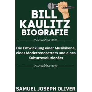 OLIVER, SAMUEL Bill Kaulitz Biografie: Die Entwicklung einer Musikikone, eines Modetrendsetters und eines Kulturrevolutionärs OLIVER, SAMUEL Bill Kaulitz Biografie: Die Entwicklung einer Musikikone, eines Modetrendsetters und eines Kulturrevolutionärs