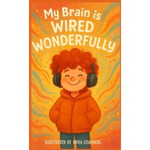 Chambers, Moya My Brain Is Wired Wonderfully Chambers, Moya My Brain Is Wired Wonderfully