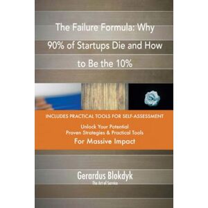 Gerardus Blokdyk - The Art of Service The Failure Formula: Why 90% of Startups Die and How to Be the 10% Gerardus Blokdyk - The Art of Service The Failure Formula: Why 90% of Startups Die and How to Be the 10%