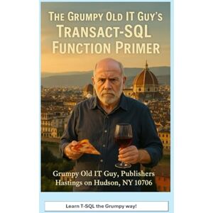 Bobak, Mr. Angelo R The Grumpy Old IT Guy’s Transact-SQL Function Primer: An Intermediate Primer on Scalar, Table-Valued, and Parameterized Function Implementations with ... Server Programming & Administration Books) Bobak, Mr. Angelo R The Grumpy Old IT Guy’s Transact-SQL Function Primer: An Intermediate Primer on Scalar, Table-Valued, and Parameterized Function Implementations with ... Server Programming & Administration Books)