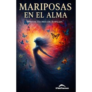 Flores de Sopalda, Minnie Mariposas en el alma: Esta novela de Minnie Flores de Sopalda es un canto a la liberación de la mujer, a la búsqueda de su esencia y a su autoconocimiento. Flores de Sopalda, Minnie Mariposas en el alma: Esta novela de Minnie Flores de Sopalda es un canto a la liberación de la mujer, a la búsqueda de su esencia y a su autoconocimiento.