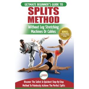 W, George Splits: Stretching: Flexibility Martial Arts, Ballet, Dance & Gymnastics Secrets To Do Splits Without Leg Stretching Machines or Cables W, George Splits: Stretching: Flexibility Martial Arts, Ballet, Dance & Gymnastics Secrets To Do Splits Without Leg Stretching Machines or Cables