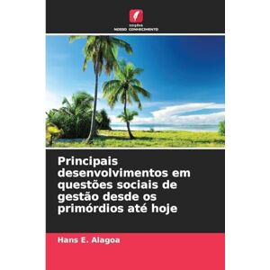 Alagoa, Hans E Principais desenvolvimentos em questões sociais de gestão desde os primórdios até hoje Alagoa, Hans E Principais desenvolvimentos em questões sociais de gestão desde os primórdios até hoje