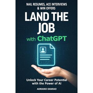 Damiao, Adriano Land the Job with ChatGPT: Nail Resumes, Ace Interviews & Win Offers Damiao, Adriano Land the Job with ChatGPT: Nail Resumes, Ace Interviews & Win Offers