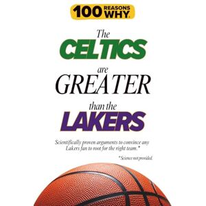 Why, 100 Reasons 100 Reasons Why the Celtics Are Greater Than the Lakers: Scientifically proven arguments to convince any Lakers fan to root for the right team.* *Science not provided. Why, 100 Reasons 100 Reasons Why the Celtics Are Greater Than the Lakers: Scientifically proven arguments to convince any Lakers fan to root for the right team.* *Science not provided.
