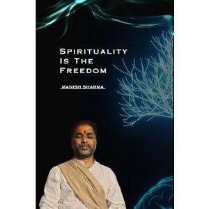 गुरुजी मनीष शर्मा स्पिरिचुअलिटी इस द फ्रीडम गुरुजी मनीष शर्मा स्पिरिचुअलिटी इस द फ्रीडम