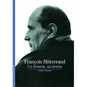 Collectif Decouverte Gallimard: Francois Mitterrand, un dessein un destin (Découvertes Gallimard Histoire) Collectif Decouverte Gallimard: Francois Mitterrand, un dessein un destin (Découvertes Gallimard Histoire)