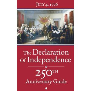 Press, Campana The Declaration of Independence: 250th Anniversary Guide – The complete original text annotated with detailed analysis, American Revolution timelines ... Fathers, and full-color illustrations Press, Campana The Declaration of Independence: 250th Anniversary Guide – The complete original text annotated with detailed analysis, American Revolution timelines ... Fathers, and full-color illustrations