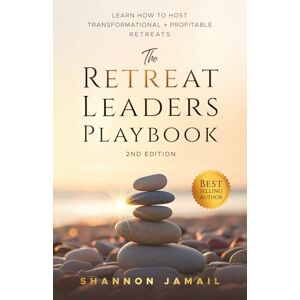 Jamail, Shannon The Retreat Leaders Playbook: Learn to Host Transformational + Profitable Retreats Jamail, Shannon The Retreat Leaders Playbook: Learn to Host Transformational + Profitable Retreats