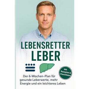 Dibbert, Chris Lebensretter Leber – Fettleber erkennen, verstehen und natürlich heilen: Das 6-Wochen-Programm für gesunde Leberwerte, mehr Energie und ein leichteres Leben Dibbert, Chris Lebensretter Leber – Fettleber erkennen, verstehen und natürlich heilen: Das 6-Wochen-Programm für gesunde Leberwerte, mehr Energie und ein leichteres Leben