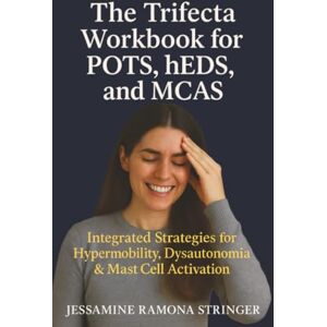 Stringer, Jessamine Ramona The Trifecta Workbook for POTS, hEDS, and MCAS: Integrated Strategies for Hypermobility, Dysautonomia, and Mast Cell Activation Stringer, Jessamine Ramona The Trifecta Workbook for POTS, hEDS, and MCAS: Integrated Strategies for Hypermobility, Dysautonomia, and Mast Cell Activation