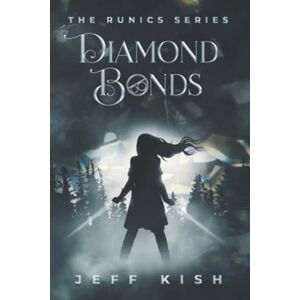Kish, Jeff Diamond Bonds: Volume 1 (The Runics Series) Kish, Jeff Diamond Bonds: Volume 1 (The Runics Series)