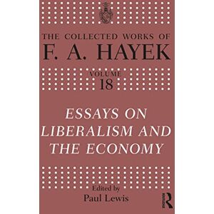 Hayek, F.A. Essays on Liberalism and the Economy (The Collected Works of F.A. Hayek) Hayek, F.A. Essays on Liberalism and the Economy (The Collected Works of F.A. Hayek)