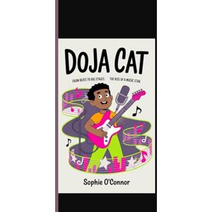 Connor, Sophie O' DOJA CAT: From Beats to Big Stages: The Rise of a Music Star. Connor, Sophie O' DOJA CAT: From Beats to Big Stages: The Rise of a Music Star.