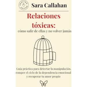 Callahan, Sara Relaciones tóxicas: cómo salir de ellas y no volver jamás: Guía práctica para detectar la manipulación, romper el ciclo de la dependencia emocional y ... tu amor propio (Emotional Freedom Series) Callahan, Sara Relaciones tóxicas: cómo salir de ellas y no volver jamás: Guía práctica para detectar la manipulación, romper el ciclo de la dependencia emocional y ... tu amor propio (Emotional Freedom Series)