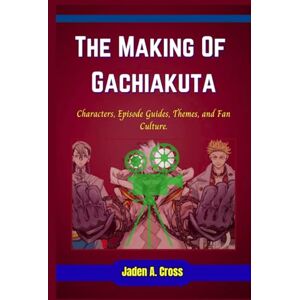 Cross The Making Of Gachiakuta: Characters, Episode Guides, Themes, and Fan Culture. Cross The Making Of Gachiakuta: Characters, Episode Guides, Themes, and Fan Culture.