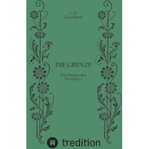 Goodtime, L S Die Grenze Magie Fantasy: Die Kinder des Nordens 1 Goodtime, L S Die Grenze Magie Fantasy: Die Kinder des Nordens 1
