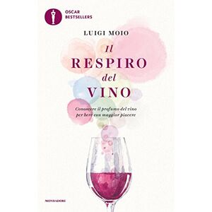Moio, Luigi Il respiro del vino. Conoscere il profumo del vino per bere con maggior piacere Moio, Luigi Il respiro del vino. Conoscere il profumo del vino per bere con maggior piacere