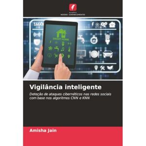 Jain, Amisha Vigilância inteligente: Deteção de ataques cibernéticos nas redes sociais com base nos algoritmos CNN e KNN Jain, Amisha Vigilância inteligente: Deteção de ataques cibernéticos nas redes sociais com base nos algoritmos CNN e KNN