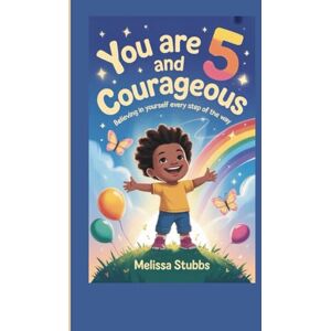 Stubbs, Melissa YOU ARE 5 AND COURAGEOUS: Believing in Yourself Every Step of the Way (You Are Growing Up Stronger) Stubbs, Melissa YOU ARE 5 AND COURAGEOUS: Believing in Yourself Every Step of the Way (You Are Growing Up Stronger)