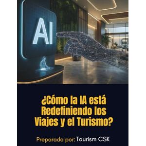 CSK, Tourism ¿Cómo la IA está Redefiniendo los Viajes y el Turismo?: Perspectivas seleccionadas de los principales expertos en viajes, que sintetizan conocimientos prácticos sobre la IA. CSK, Tourism ¿Cómo la IA está Redefiniendo los Viajes y el Turismo?: Perspectivas seleccionadas de los principales expertos en viajes, que sintetizan conocimientos prácticos sobre la IA.