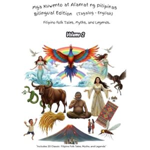 Velasco, Kristian Mga Kuwento at Alamat ng Pilipinas – Bilingual Edition (Tagalog-English) Volume 2: Classic Filipino Folk Tales, Myths, and Legends Retold for Every Generation Velasco, Kristian Mga Kuwento at Alamat ng Pilipinas – Bilingual Edition (Tagalog-English) Volume 2: Classic Filipino Folk Tales, Myths, and Legends Retold for Every Generation