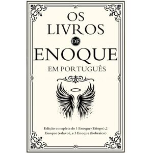 Enoch Os Livros de Enoque em Português: Edição completa de 1 Enoque (Etíope),2 Enoque (eslavo), e 3 Enoque (hebraico) Enoch Os Livros de Enoque em Português: Edição completa de 1 Enoque (Etíope),2 Enoque (eslavo), e 3 Enoque (hebraico)