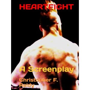 Reidy, Christopher F. HEARTFIGHT: A Screenplay Reidy, Christopher F. HEARTFIGHT: A Screenplay