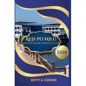 Carson, Betty A. Rejs po Nilu Przewodnik turystyczny 2026 Carson, Betty A. Rejs po Nilu Przewodnik turystyczny 2026