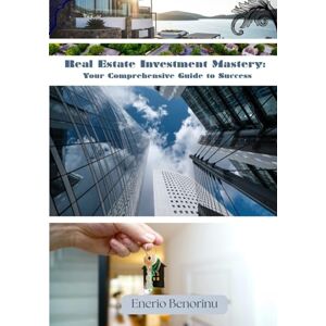 Benorinu, Enerio Real Estate Investment Mastery: Your Comprehensive Guide to Success Benorinu, Enerio Real Estate Investment Mastery: Your Comprehensive Guide to Success
