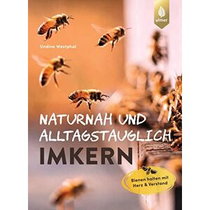 Westphal, Undine Naturnah und alltagstauglich imkern: Bienen halten mit Herz und Verstand. Mit Tipps und Tricks, die das Imkerleben entschleunigen Westphal, Undine Naturnah und alltagstauglich imkern: Bienen halten mit Herz und Verstand. Mit Tipps und Tricks, die das Imkerleben entschleunigen