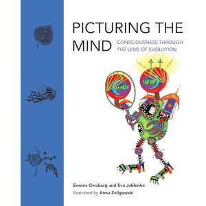 Ginsburg, Simona Picturing the Mind: Consciousness Through the Lens of Evolution Ginsburg, Simona Picturing the Mind: Consciousness Through the Lens of Evolution