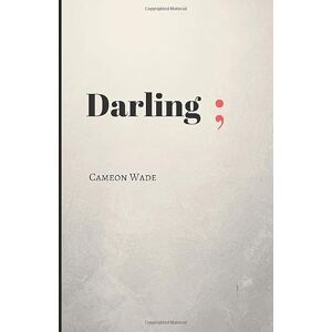 Wade, Cameon J Darling;: A poetry book for those who need to hear what they cannot say. Wade, Cameon J Darling;: A poetry book for those who need to hear what they cannot say.