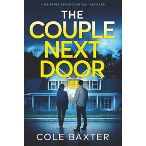 Baxter, Cole The Couple Next Door: a gripping psychological thriller Baxter, Cole The Couple Next Door: a gripping psychological thriller
