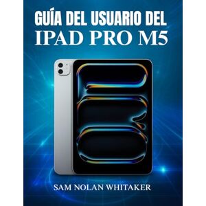 WHITAKER, SAM NOLAN GUÍA DEL USUARIO DEL IPAD PRO M5: Manual completo paso a paso para dominar el nuevo iPad Pro de Apple de 2025 configúralo, personalízalo y explora sus funciones ocultas como un profesional. WHITAKER, SAM NOLAN GUÍA DEL USUARIO DEL IPAD PRO M5: Manual completo paso a paso para dominar el nuevo iPad Pro de Apple de 2025 configúralo, personalízalo y explora sus funciones ocultas como un profesional.