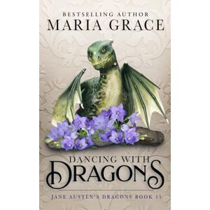 Grace, Maria Dancing with Dragons (Jane Austen's Dragons) Grace, Maria Dancing with Dragons (Jane Austen's Dragons)