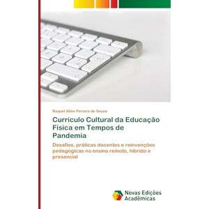 Pereira de Souza, Raquel Aline Currículo Cultural da Educação Física em Tempos de Pandemia: Desafios, práticas docentes e reinvenções pedagógicas no ensino remoto, híbrido e presencial Pereira de Souza, Raquel Aline Currículo Cultural da Educação Física em Tempos de Pandemia: Desafios, práticas docentes e reinvenções pedagógicas no ensino remoto, híbrido e presencial