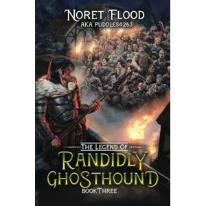 Flood, Noret The Legend of Randidly Ghosthound 3: A LitRPG Adventure Flood, Noret The Legend of Randidly Ghosthound 3: A LitRPG Adventure