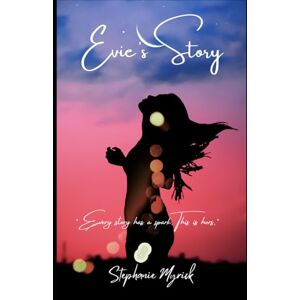 Myrick, Stephanie Evie's Story: Book One: Every story has a spark. This is hers. (Back to Him) Myrick, Stephanie Evie's Story: Book One: Every story has a spark. This is hers. (Back to Him)