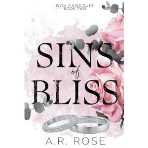 Rose, A.R. Sins of Bliss (With a Kiss) Rose, A.R. Sins of Bliss (With a Kiss)
