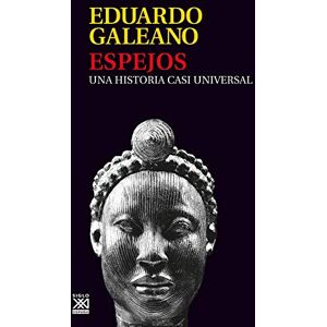 Galeano, Eduardo Espejos: Una historia casi universal Galeano, Eduardo Espejos: Una historia casi universal