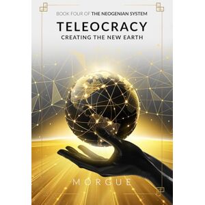 Morgue Teleocracy: Creating the New Earth (The Neogenian System) Morgue Teleocracy: Creating the New Earth (The Neogenian System)