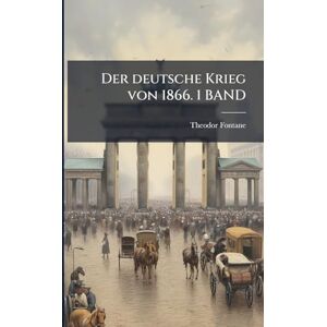 Fontane, Theodor Der deutsche Krieg von 1866. 1 BAND Fontane, Theodor Der deutsche Krieg von 1866. 1 BAND