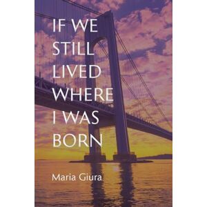 Giura, Maria If We Still Lived Where I Was Born: 188 (VIA Folios) Giura, Maria If We Still Lived Where I Was Born: 188 (VIA Folios)