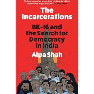 Shah, Alpa The Incarcerations: FINALIST FOR THE 2024 ORWELL PRIZE a shocking and unmissable expose of political corruption in India and the fight for democracy and human rights Shah, Alpa The Incarcerations: FINALIST FOR THE 2024 ORWELL PRIZE a shocking and unmissable expose of political corruption in India and the fight for democracy and human rights
