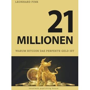 Fink, Leonhard 21 Millionen: Warum Bitcoin das perfekte Geld ist Fink, Leonhard 21 Millionen: Warum Bitcoin das perfekte Geld ist