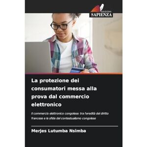 Lutumba Nsimba, Merjes La protezione dei consumatori messa alla prova dal commercio elettronico: Il commercio elettronico congolese: tra l'eredità del diritto francese e le sfide del contestualismo congolese Lutumba Nsimba, Merjes La protezione dei consumatori messa alla prova dal commercio elettronico: Il commercio elettronico congolese: tra l'eredità del diritto francese e le sfide del contestualismo congolese