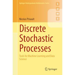Privault, Nicolas Discrete Stochastic Processes: Tools for Machine Learning and Data Science (Springer Undergraduate Mathematics Series) Privault, Nicolas Discrete Stochastic Processes: Tools for Machine Learning and Data Science (Springer Undergraduate Mathematics Series)